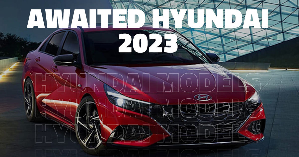 Awaited Hyundai Models for 2023 | CarSwitch